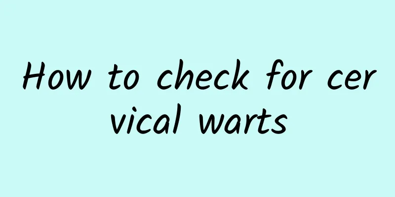 How to check for cervical warts