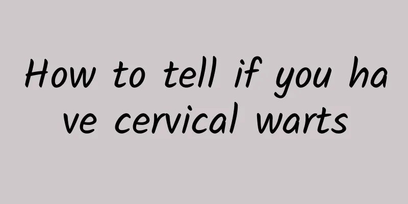 How to tell if you have cervical warts