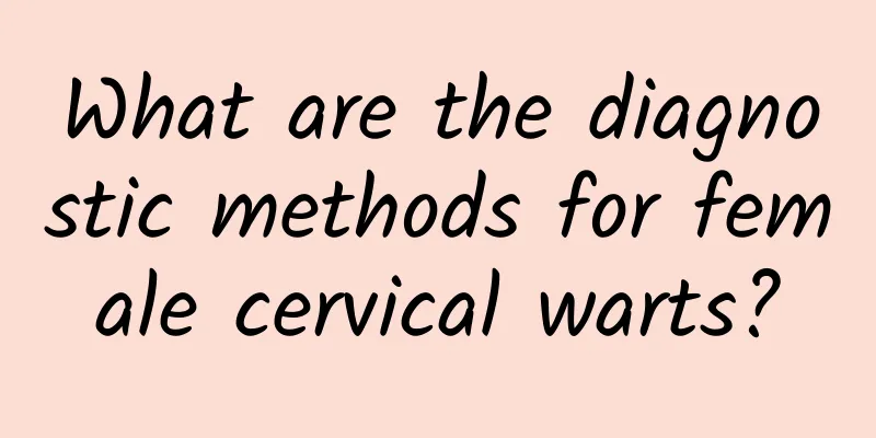 What are the diagnostic methods for female cervical warts?