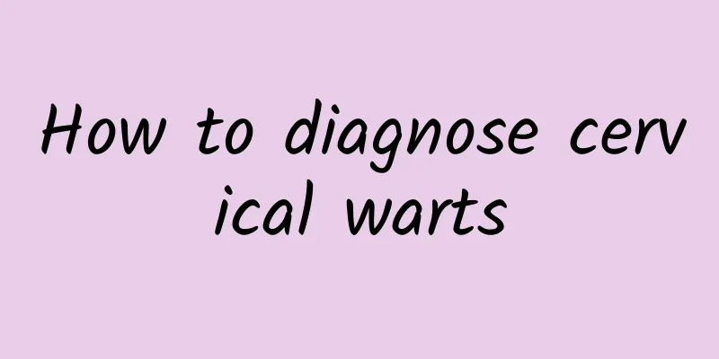 How to diagnose cervical warts