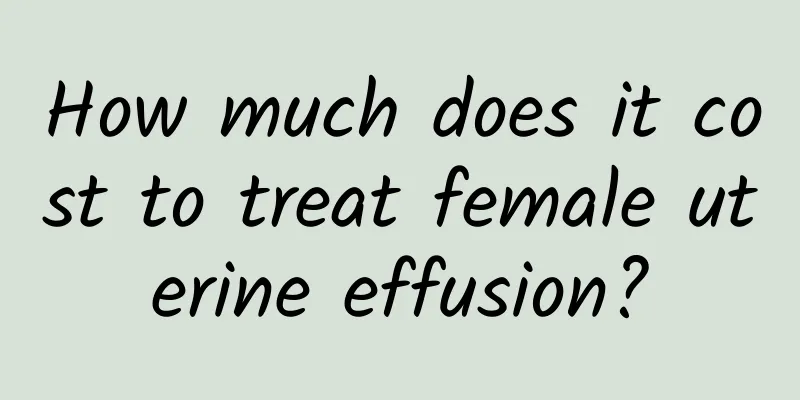 How much does it cost to treat female uterine effusion?