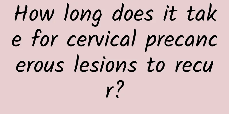 How long does it take for cervical precancerous lesions to recur?