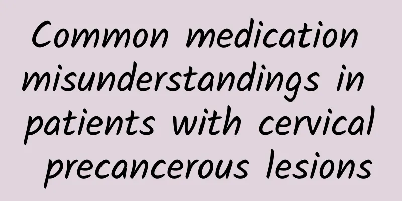 Common medication misunderstandings in patients with cervical precancerous lesions