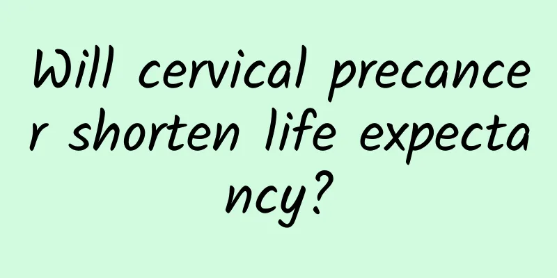 Will cervical precancer shorten life expectancy?