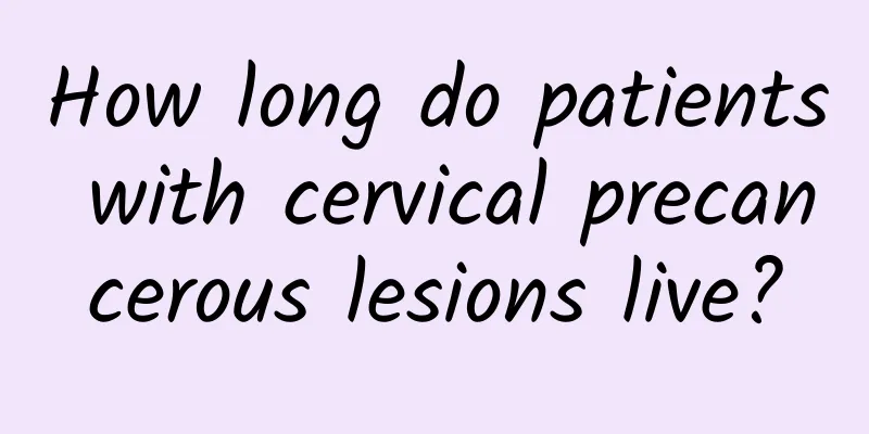 How long do patients with cervical precancerous lesions live?