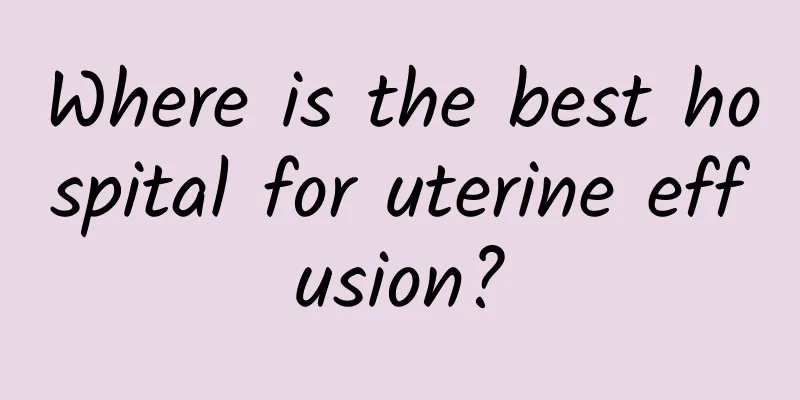 Where is the best hospital for uterine effusion?