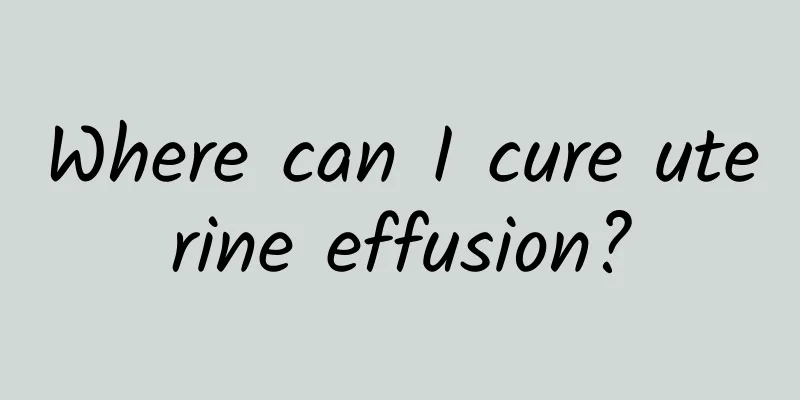 Where can I cure uterine effusion?