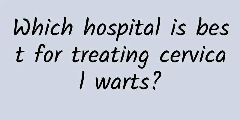 Which hospital is best for treating cervical warts?