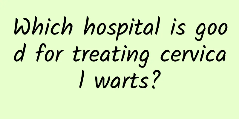 Which hospital is good for treating cervical warts?