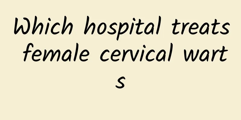 Which hospital treats female cervical warts