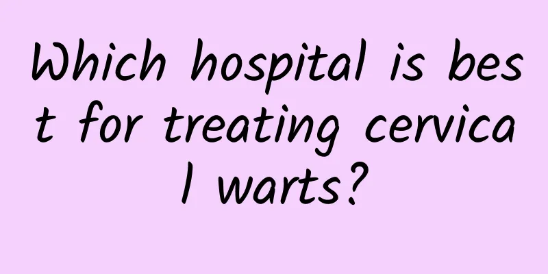 Which hospital is best for treating cervical warts?