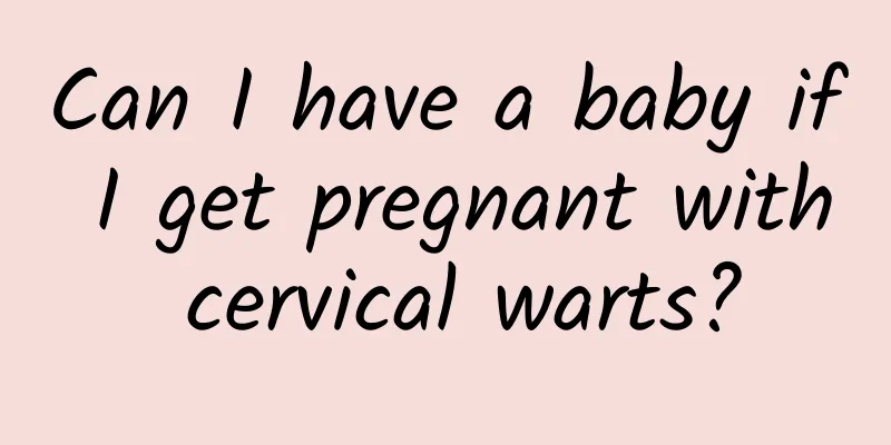 Can I have a baby if I get pregnant with cervical warts?