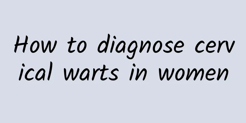 How to diagnose cervical warts in women