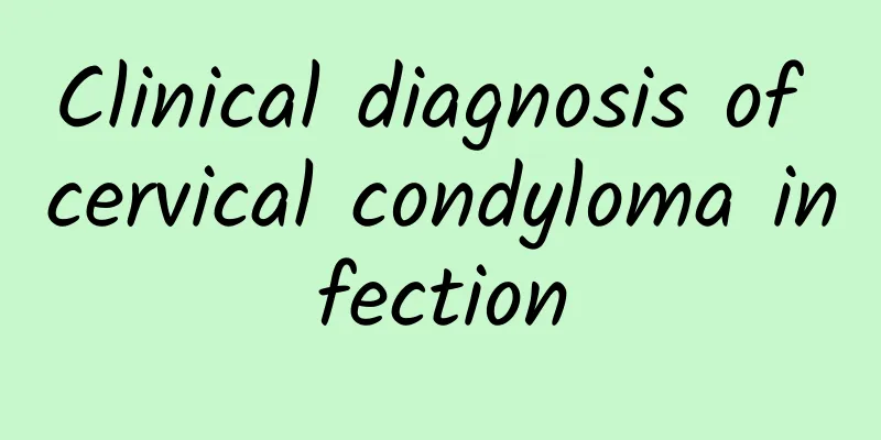 Clinical diagnosis of cervical condyloma infection