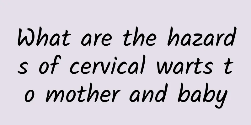 What are the hazards of cervical warts to mother and baby