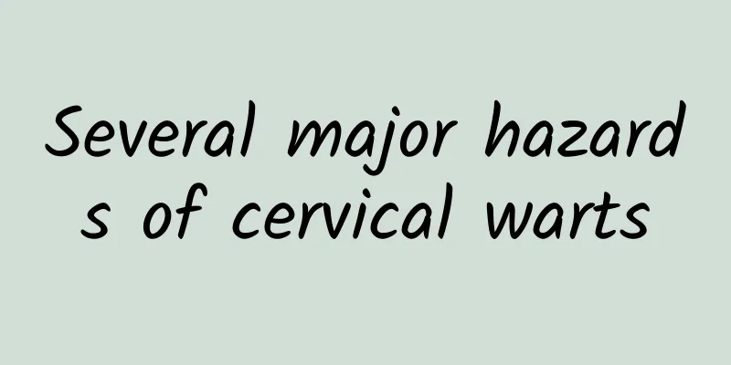 Several major hazards of cervical warts