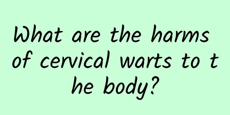 What are the harms of cervical warts to the body?