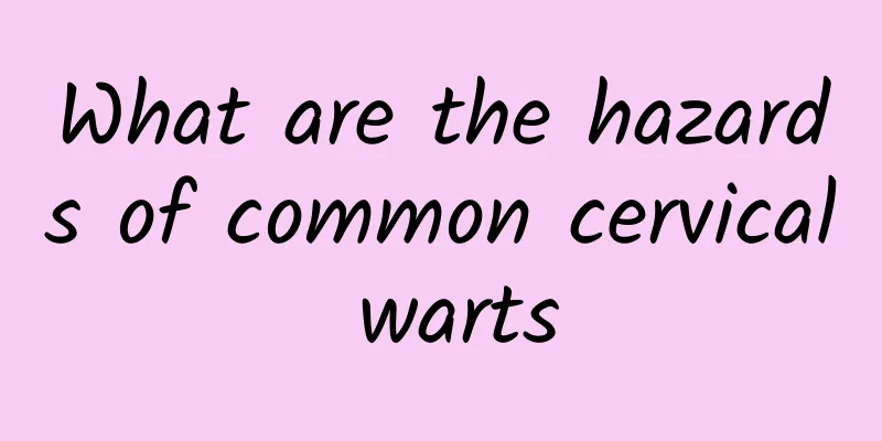 What are the hazards of common cervical warts