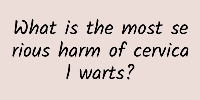 What is the most serious harm of cervical warts?
