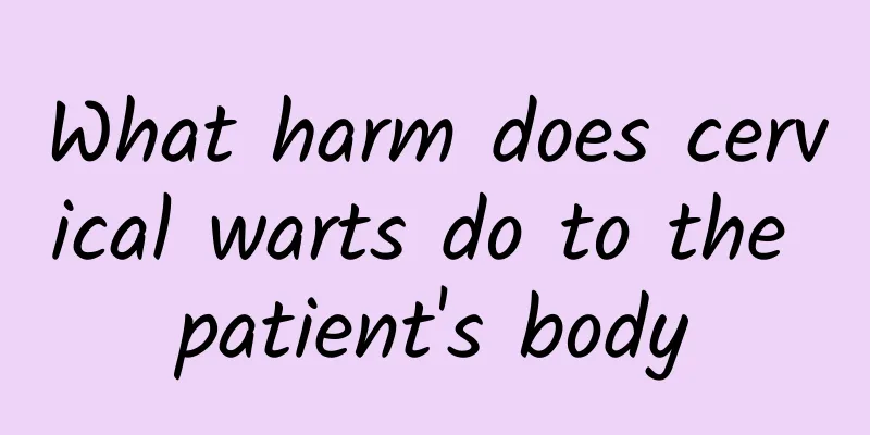 What harm does cervical warts do to the patient's body