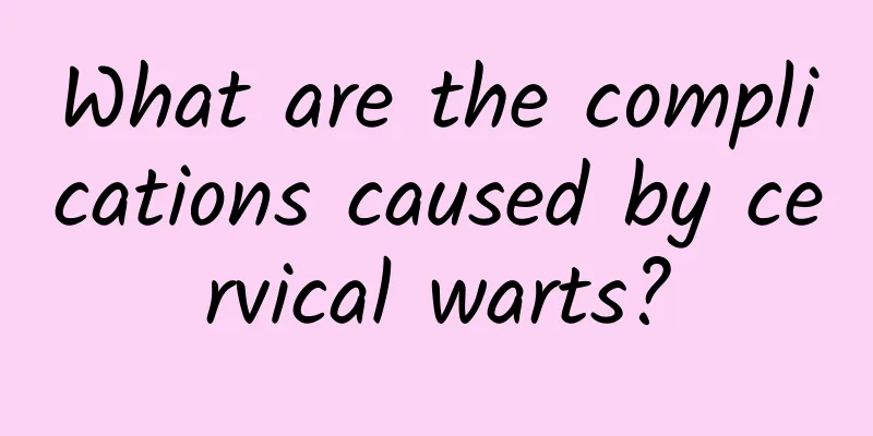 What are the complications caused by cervical warts?