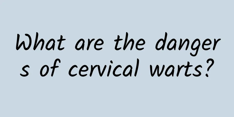 What are the dangers of cervical warts?