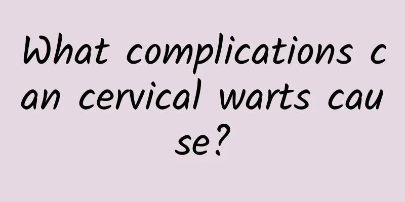 What complications can cervical warts cause?