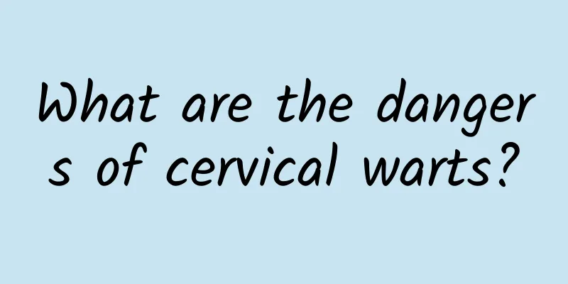 What are the dangers of cervical warts?