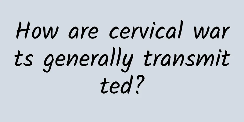 How are cervical warts generally transmitted?