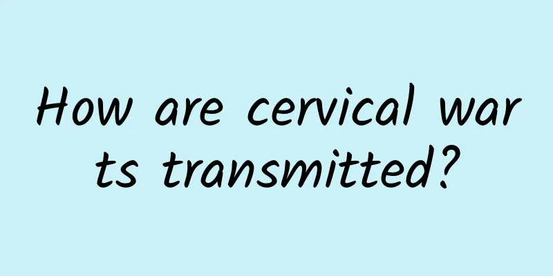 How are cervical warts transmitted?