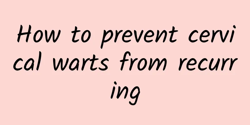 How to prevent cervical warts from recurring