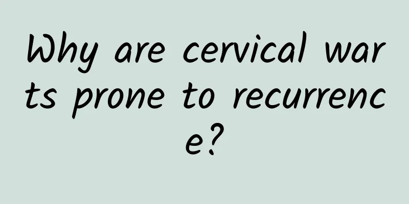 Why are cervical warts prone to recurrence?