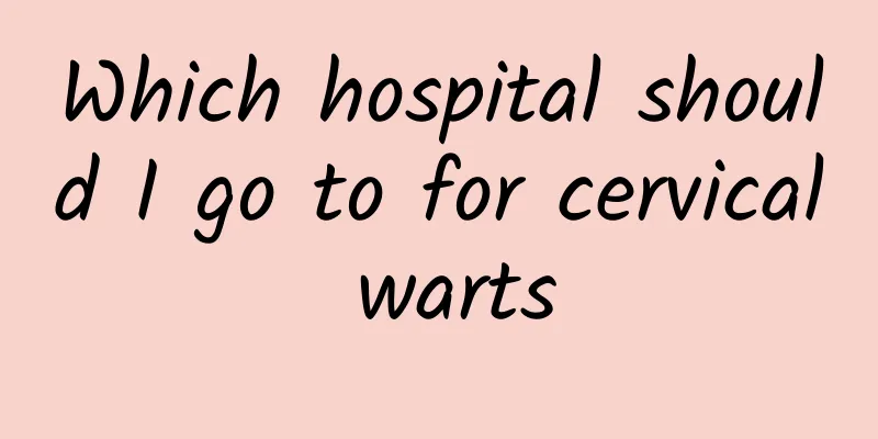 Which hospital should I go to for cervical warts