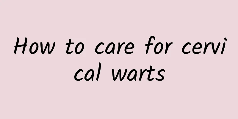 How to care for cervical warts