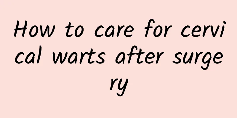 How to care for cervical warts after surgery