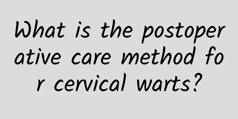 What is the postoperative care method for cervical warts?