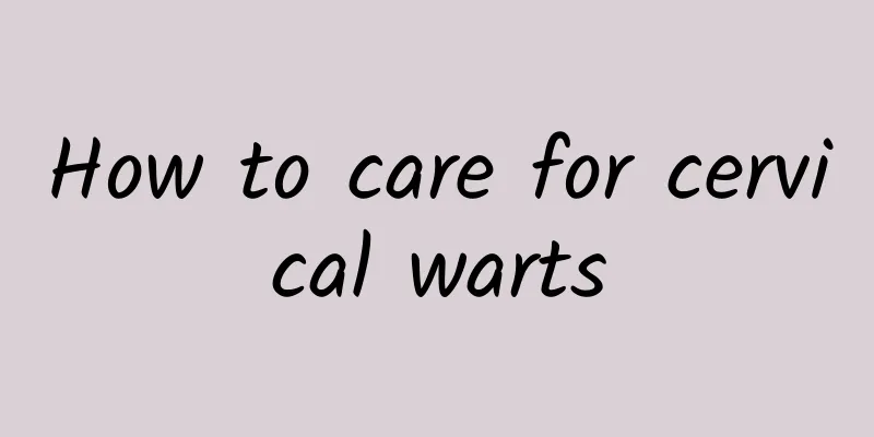 How to care for cervical warts