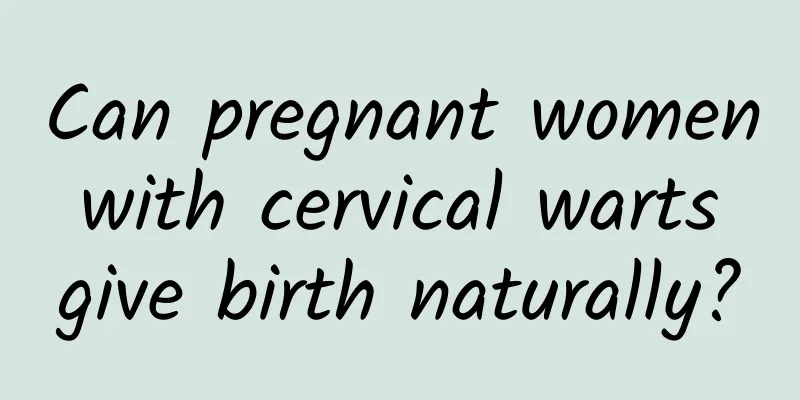 Can pregnant women with cervical warts give birth naturally?