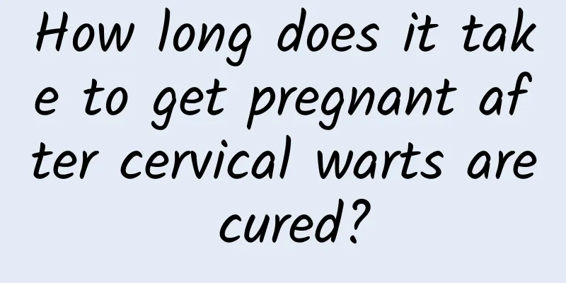 How long does it take to get pregnant after cervical warts are cured?