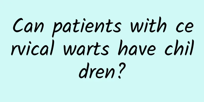 Can patients with cervical warts have children?