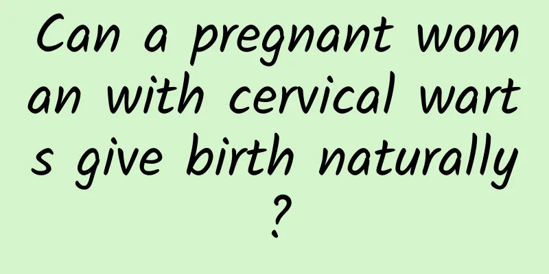 Can a pregnant woman with cervical warts give birth naturally?