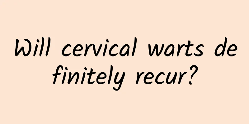 Will cervical warts definitely recur?