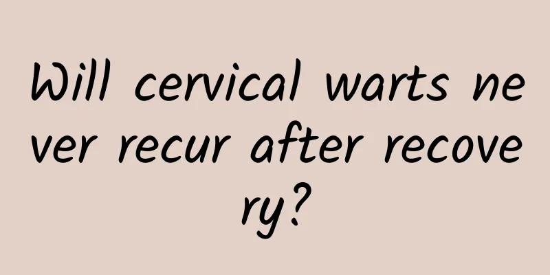 Will cervical warts never recur after recovery?