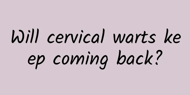 Will cervical warts keep coming back?