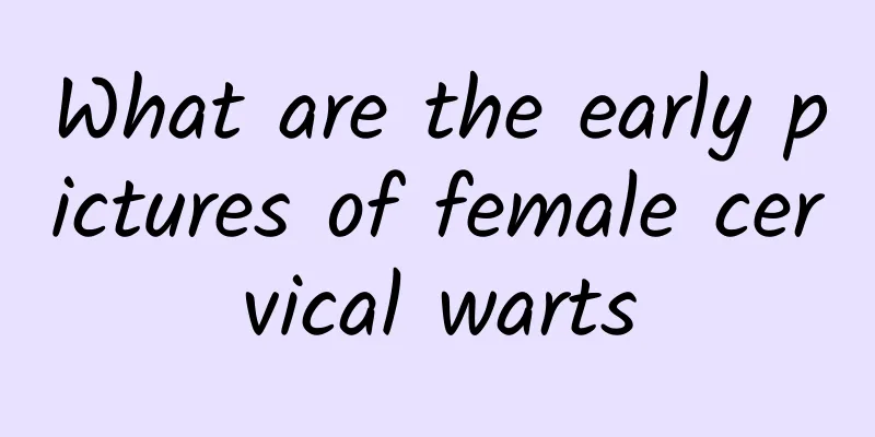 What are the early pictures of female cervical warts
