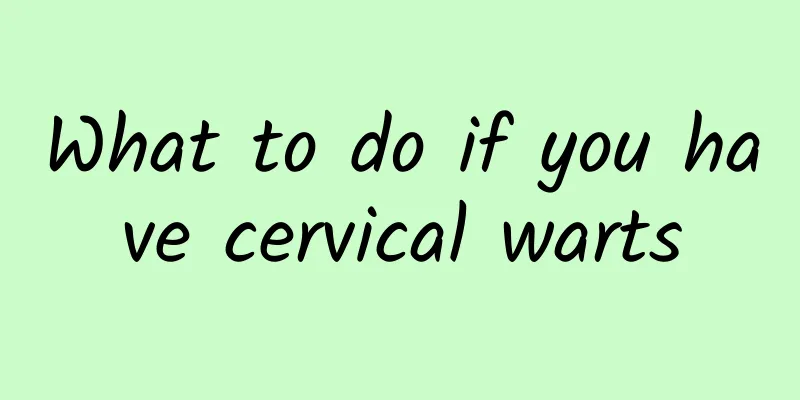 What to do if you have cervical warts