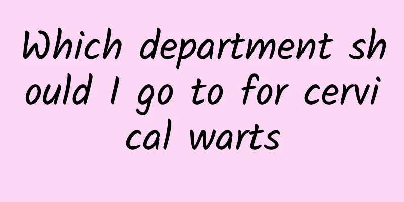 Which department should I go to for cervical warts