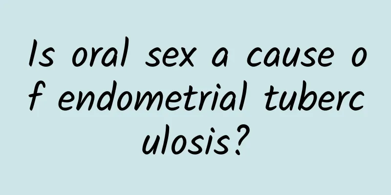 Is oral sex a cause of endometrial tuberculosis?
