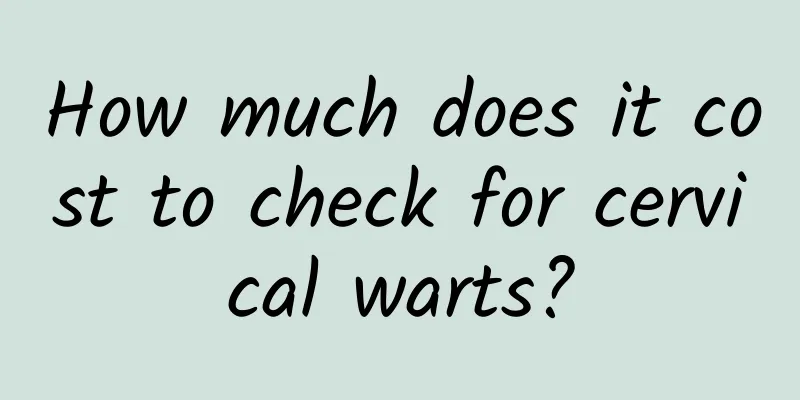 How much does it cost to check for cervical warts?