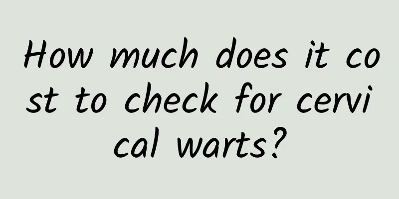 How much does it cost to check for cervical warts?
